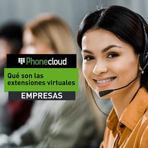 ¿Qué son las Extensiones Virtuales y Cómo Pueden Transformar tu Comunicación Interna?